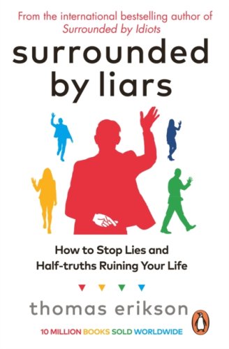 Surrounded by Liars : How to Stop Lies and Half-truths Ruining Your Life