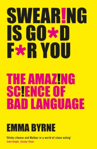 Swearing Is Good For You : The Amazing Science of Bad Language