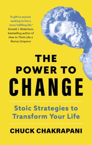 The Power to Change : Stoic Strategies to Transform Your Life