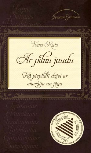 Ar pilnu jaudu. Kā piepildīt dzīvi ar enerģiju un jēgu