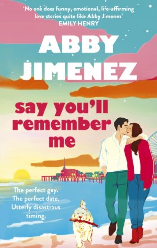Say You'll Remember Me : An irresistibly hilarious and heartbreaking love story