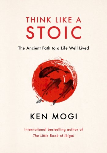 Think Like a Stoic : The Ancient Path to a Life Well Lived