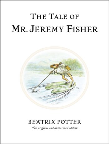 The Tale of Mr. Jeremy Fisher : The original and authorized edition