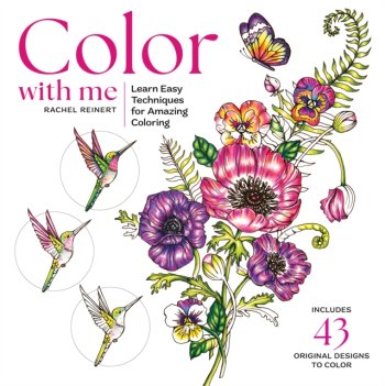 Color with Me : Learn Easy Techniques & Creative Tips for Amazing Coloring