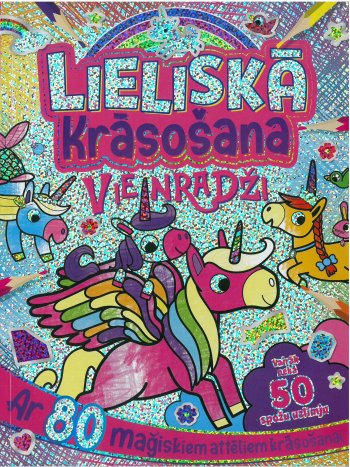 Lieliskā krāsošana. Vienradži. Ar 80 maģiskiem attēliem krāsošanai