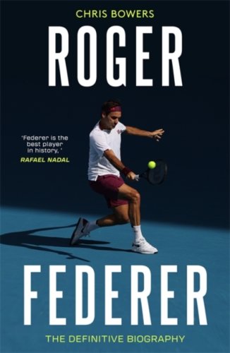 Roger Federer : The Definitive Biography