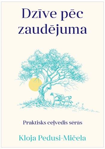 Dzīve pēc zaudējuma. Praktisks ceļvedis sērās