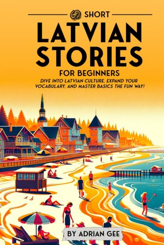 69 Short Latvian Stories for Beginners #1: Dive Into Latvian Culture, Expand Your Vocabulary, and...