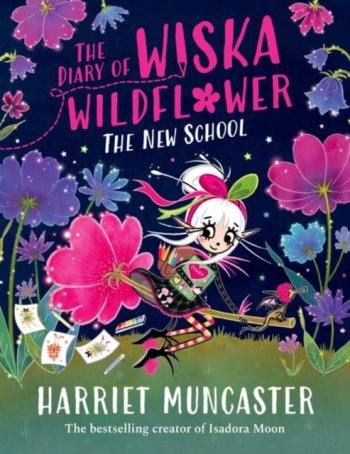 The Diary of Wiska Wildflower: The New School - From the creator of Isadora Moon