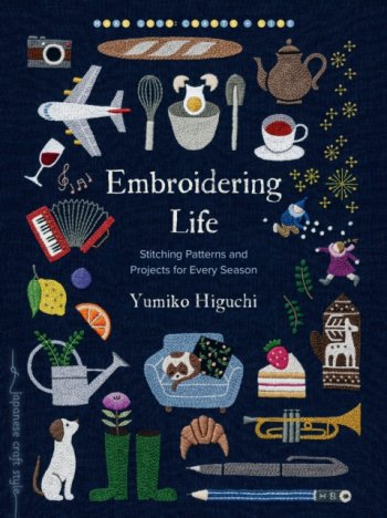 Embroidering Life : Stitching Patterns and Projects for Every Season