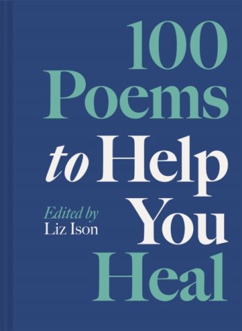 100 Poems to Help You Heal : Volume 3