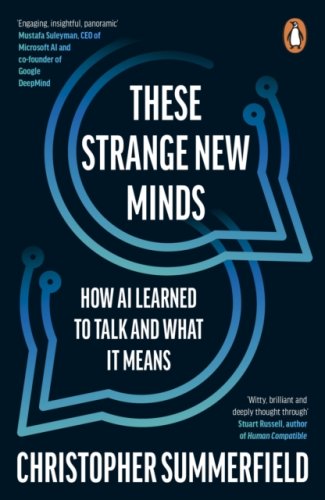 These Strange New Minds : How AI Learned to Talk and What It Means