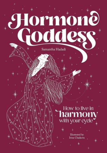 Hormone Goddess : How to Live in Harmony with Your Cycle
