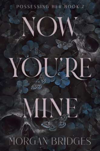 Now You're Mine : The viral dark stalker romance everyone is talking about!