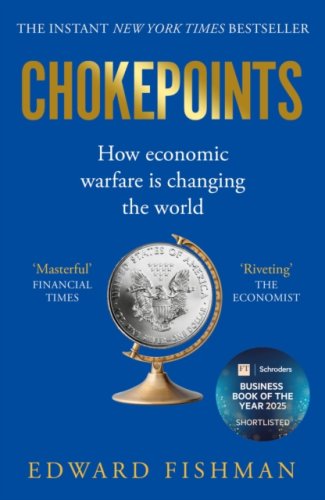 Chokepoints : How Economic Warfare is Changing the World - FT BUSINESS BOOK OF THE YEAR SHORTLISTED
