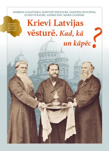 Krievi Latvijas vēsturē. Kad, kā un kāpēc?