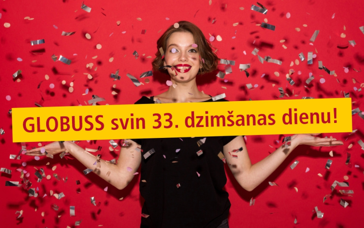 GLOBUSS svin 33. dzimšanas dienu. Svinam kopā!