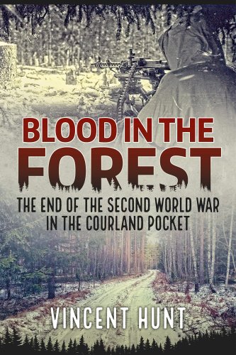 Blood in the Forest : The End of the Second World War in the Courland Pocket
