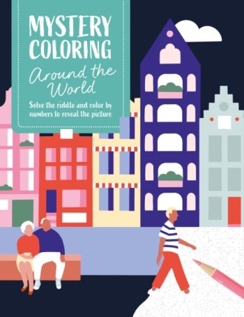 Mystery Coloring Around the World : Solve the Riddle and Color by Numbers to Reveal the Picture