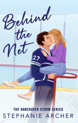 Behind The Net : #1 Vancouver Storm series : A Grumpy Sunshine Hockey Romance