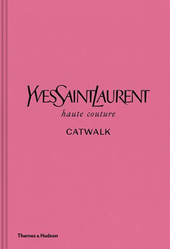 Yves Saint Laurent Catwalk : The Complete Haute Couture Collections 1962-2002