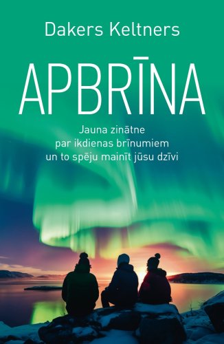 Apbrīna. Jauna zinatne par ikdienas brīnumiem un to spēju mainīt jūsu dzīvi