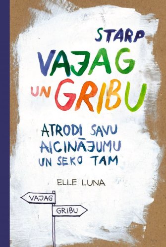 Starp vajag un gribu. Atrodi savu aicinājumu un seko tam