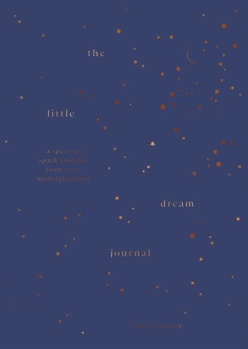 The Little Dream Journal : A space to spark insights from your midnight mind