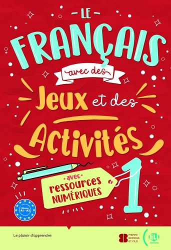 LE FRANCAIS AVEC… DES JEUX ET DES ACTIVITES NUMERIQUES 1 (A1-A2)