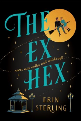 The Ex Hex : Never mix witchcraft and vodka... a spellbinding TikTok-sensation rom-com!