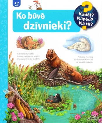 Ko būvē dzīvnieki. Kādēļ? Kāpēc? kā tā?
