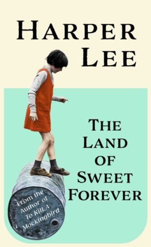 The Land of Sweet Forever : from the author of To Kill a Mockingbird
