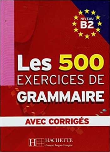 Les 500 Exercices de Grammaire B2 Avec Corriges