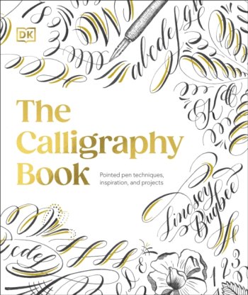 The Calligraphy Book : Pointed Pen Techniques, Inspiration, and Projects