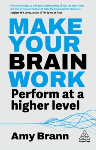 Make Your Brain Work : Perform at a Higher Level