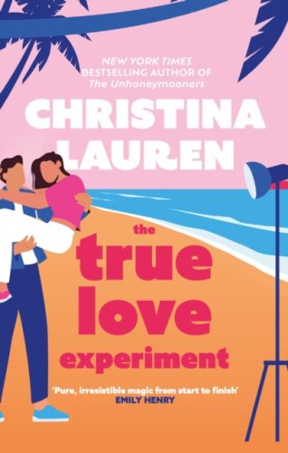 The True Love Experiment : The escapist opposites-attract rom-com from the bestselling author!