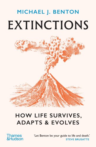 Extinctions : How Life Survives, Adapts and Evolves