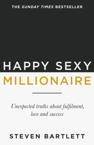 Happy Sexy Millionaire : From bestselling author and host of The Diary of a CEO podcast, and Dragons