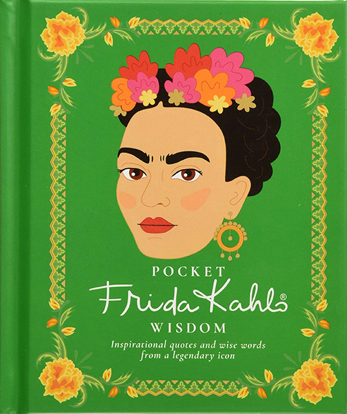 Pocket Frida Kahlo Wisdom : Inspirational quotes and wise words from a legendary icon