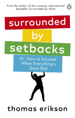 Surrounded by Setbacks : Or, How to Succeed When Everything's Gone Bad