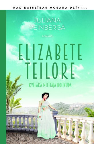 Elizabete Teilore. Kvēlākā mīlētāja Holivudā