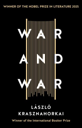 War and War : from the Winner of the Nobel Prize in Literature 2025