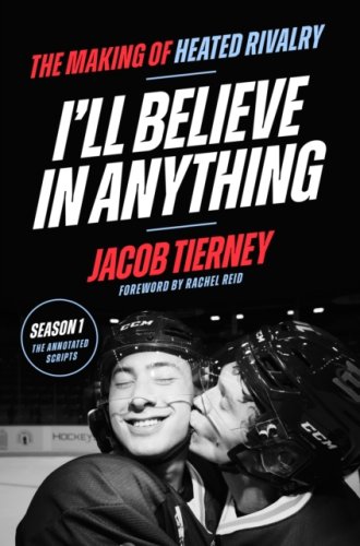 I'll Believe in Anything : The Making of Heated Rivalry Season 1 (The Annotated Scripts)