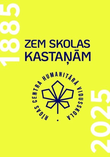 Zem skolas kastaņām. Rīgas Centra Humanitārā vidusskola 1885-2025