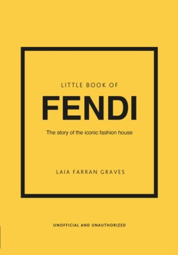 Little Book of Fendi : The story of the iconic fashion brand