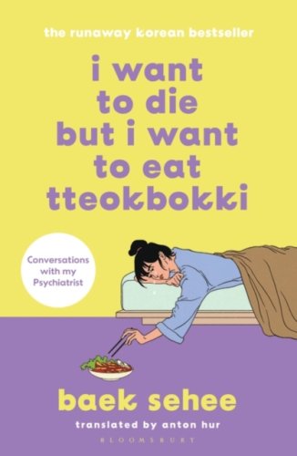 I Want to Die but I Want to Eat Tteokbokki : the bestselling South Korean therapy memoir