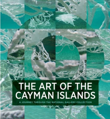 Art of the Cayman Islands : A Journey Through the National Gallery Collection, The