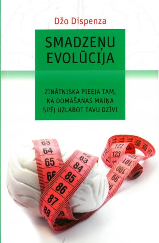 Smadzeņu evolūcija. Zinātniskā pieeja tam, kā domāšanas maiņa spēj uzlabot tavu dzīvi