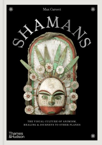Shamans : The visual culture of animism, healing and journeys to other planes