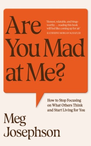 Are You Mad At Me? : How to Stop Focusing on What Others Think and Start Living for You